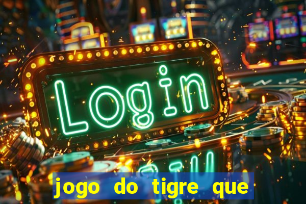 jogo do tigre que paga dinheiro de verdade